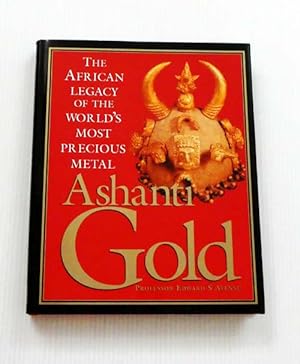 Ashanti Gold: The African Legacy of the World's Most Precious Metal