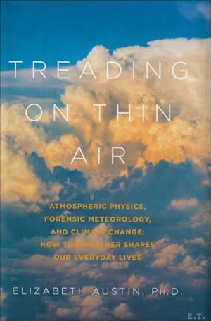 Bild des Verkufers fr Treading on Thin Air: Atmospheric Physics, Forensic Meteorology, and Climate Change : How Weather Shapes Our Everyday Lives zum Verkauf von BOOKSELLER  -  ERIK TONEN  BOOKS