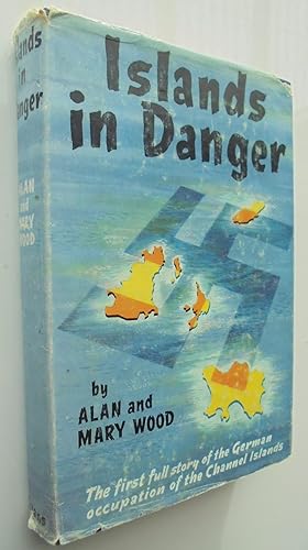 Islands in Danger: The Story of the German Occupation of the Channel Islands, 1940-1945