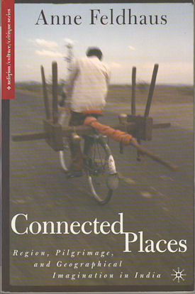Bild des Verkufers fr Connected Places. Region, Pilgrimage, and Geographical Imagination in India. zum Verkauf von Asia Bookroom ANZAAB/ILAB