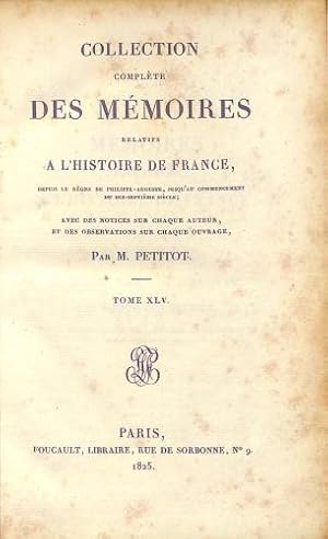 Seller image for Collection complete des Memoires relatifs a l'histoire de France, depuis le regne de Philippe-Auguste, juqu'au commencement du dix-septieme siecle, avec des notices sur chaque auteur, et des observations sur chaque ouvrage - Tome XLV for sale by WeBuyBooks