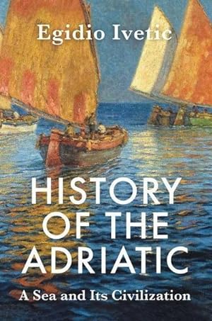 Bild des Verkufers fr History of the Adriatic : A Sea and Its Civilization zum Verkauf von AHA-BUCH GmbH