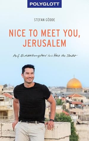 Nice to meet you, Jerusalem: Auf Entdeckungstour ins Herz der Stadt (POLYGLOTT Edition)