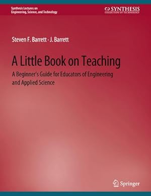 Immagine del venditore per A Little Book on Teaching : A Beginners Guide for Educators of Engineering and Applied Science venduto da AHA-BUCH GmbH