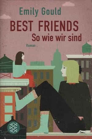 Bild des Verkufers fr Best Friends - so wie wir sind : Roman / Emily Gould ; aus dem Amerikanischen von Barbara Christ zum Verkauf von Schrmann und Kiewning GbR