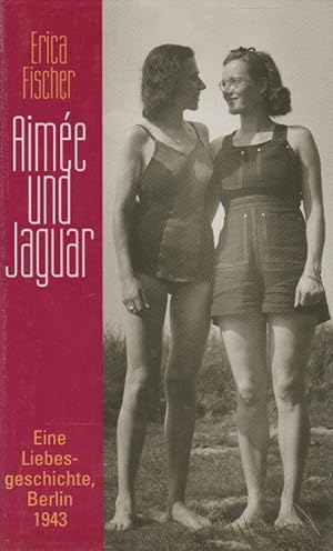 Bild des Verkufers fr Aime und Jaguar : eine Frauenliebe Berlin 1943. Erica Fischer zum Verkauf von Schrmann und Kiewning GbR