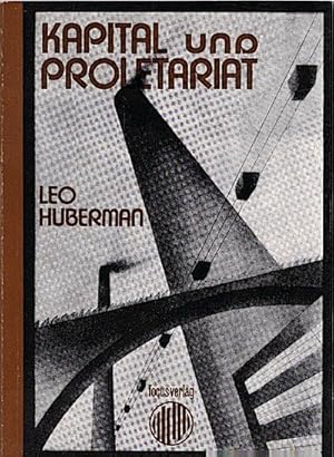 Bild des Verkufers fr Kapital und Proletariat : Ursprung u. Entwicklung ; polit.-konom. Geschichte d. Neuzeit / Leo Huberman zum Verkauf von Schrmann und Kiewning GbR