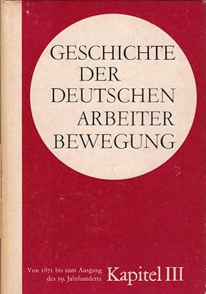 Seller image for Geschichte der deutschen Arbeiterbewegung; Teil: Kapitel 3., Periode von 1871 bis zum Ausgang des 19. Jahrhunderts. [Von e. Autorenkollektiv: Walter Ulbricht u.a.] for sale by Schrmann und Kiewning GbR