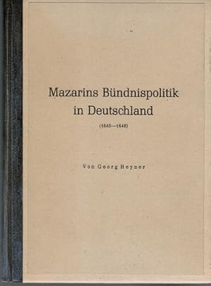 Imagen del vendedor de Mazarins Bndnispolitik in Deutschland. 1643 - 1648 (= Inaugural-Dissertation zur Erlangung des Doktorgrades an der Philosophischen Fakultt der Philipps-Universitt zu Marburg); a la venta por Schrmann und Kiewning GbR