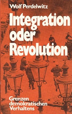 Integration oder Revolution : Grenzen demokrat. Verhaltens. Hrsg. von d. Friedrich-Ebert-Stiftung