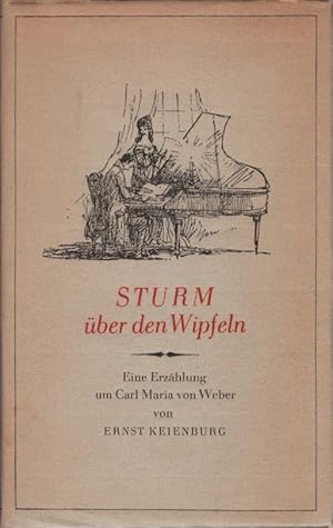 Bild des Verkufers fr Sturm ber den Wipfeln : Eine Erzhlung um Carl Maria von Weber. [Ill.: Gerhard Gossmann] zum Verkauf von Schrmann und Kiewning GbR