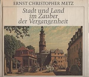 Seller image for Stadt und Land im Zauber der Vergangenheit. Ernst Christopher Metz. Mit e. Essay von Rolf Hochhuth for sale by Schrmann und Kiewning GbR