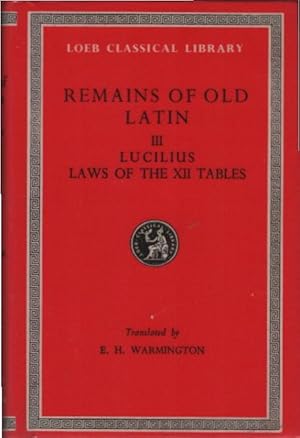 Seller image for Remains of old Latin : in four volumes; Teil 3: Lucilius. The twelve tables / Loeb classical library; 329 for sale by Schrmann und Kiewning GbR
