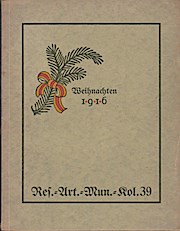 Weihnachten 1916. Seinen Kamaraden von der Ref. - Art. - Mun. - Kol. 39 zu Weinachten als Erinner...