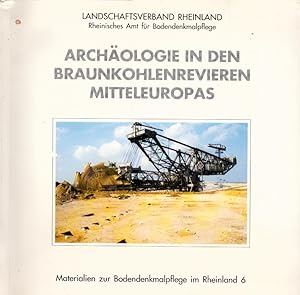 Imagen del vendedor de Archologie in den Braunkohlenrevieren Mitteleuropas. Landschaftsverband Rheinland, Rheinisches Amt fr Bodendenkmalpflege. [Red.: Brigitte Beyer] / Materialien zur Bodendenkmalpflege im Rheinland ; H. 6 a la venta por Schrmann und Kiewning GbR