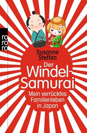 Der Windel-Samurai : mein verrücktes Familienleben in Japan. Susanne Steffen / Rororo ; 62029