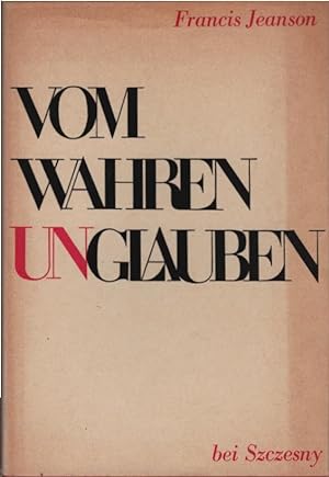 Seller image for Vom wahren Unglauben. Francis Jeanson. [bers. aus d. Franz.: Alfred Zeller] for sale by Schrmann und Kiewning GbR