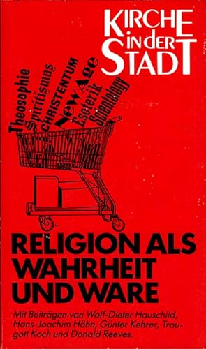 Seller image for Religion als Wahrheit und Ware / mit Beitr. von Wolf-Dieter Hauschild . [Hrsg. Hans Werner Dannowski .] for sale by Schrmann und Kiewning GbR