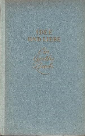 Bild des Verkufers fr Idee und Liebe : Ein Goethe-Buch. [Goethe]. Hrsg. von Alfred Mayer zum Verkauf von Schrmann und Kiewning GbR
