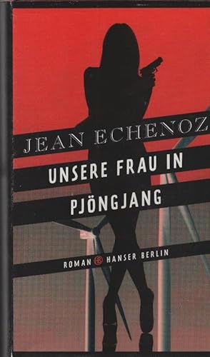 Seller image for Unsere Frau in Pjngjang. Jean Echenoz ; aus dem Franzsischen von Hinrich Schmidt-Henkel for sale by Schrmann und Kiewning GbR