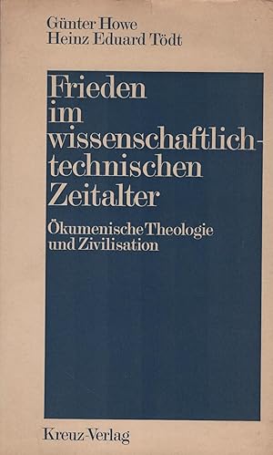 Image du vendeur pour Frieden im wissenschaftlich-technischen Zeitalter : kumen. Theologie u. Zivilisation. Gnter Howe ; Heinz Eduard Tdt mis en vente par Schrmann und Kiewning GbR