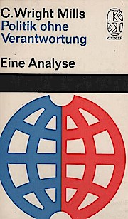 Image du vendeur pour Politik ohne Verantwortung : Eine Analyse. C. Wright Mills. [Aus d. Amerikan. bers. von Paul Baudisch] / Kindler Taschenbcher ; 37 mis en vente par Schrmann und Kiewning GbR