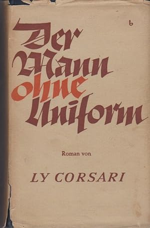 Immagine del venditore per Der Mann ohne Uniform : Roman. Ly Corsari. [Aus d. Hollnd. bers. v. Eva Schumann] venduto da Schrmann und Kiewning GbR