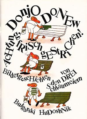 Achtung frisch gestrichen : Bildergeschichten von d. 3 Schlaumeiern / Donjo Donew. [Dt. von Lotte...