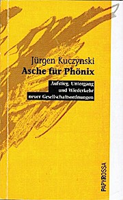 Asche für Phönix : Aufstieg, Untergang und Wiederkehr neuer Gesellschaftsordnungen ; eine verglei...
