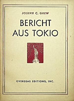 Image du vendeur pour Bericht aus Tokio : Eine Botschaft an d. amerik. Volk. Joseph C. Grew mis en vente par Schrmann und Kiewning GbR