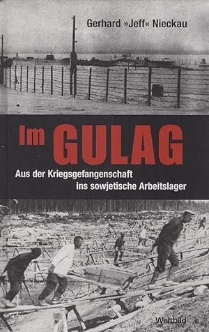 Im Gulag : aus der Kriegsgefangenschaft ins sowjetische Arbeitslager. Gerhard "Jeff" Nieckau