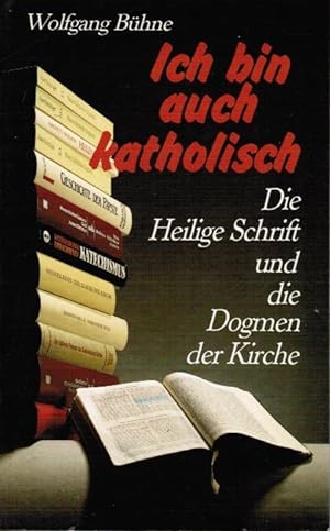 Seller image for Ich bin auch katholisch . : die Heilige Schrift und die Dogmen der Kirche. Wolfgang Bhne for sale by Schrmann und Kiewning GbR