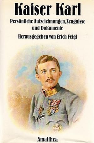 Seller image for Kaiser Karl : persnl. Aufzeichnungen, Zeugnisse u. Dokumente / hrsg. von Erich Feigl for sale by Schrmann und Kiewning GbR