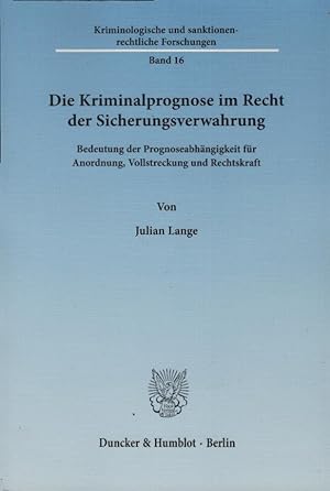 Die Kriminalprognose im Recht der Sicherungsverwahrung : Bedeutung der Prognoseabhängigkeit für A...