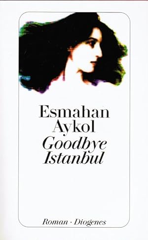 Seller image for Goodbye Istanbul : Roman. Esmahan Aykol. Aus dem Trk. von Antje Bauer / Diogenes-Taschenbuch ; 23780 for sale by Schrmann und Kiewning GbR