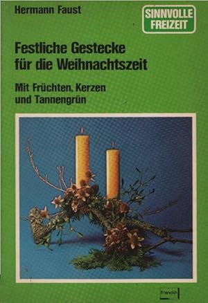Seller image for Festliche Gestecke fr die Weihnachtszeit : mit Frchten, Kerzen u. Tannengrn. Hermann Faust / Sinnvolle Freizeit for sale by Schrmann und Kiewning GbR