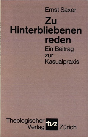 Seller image for Zu Hinterbliebenen reden. Ein Beitrag zur Kasualpraxis. Sechs Bestattungspredigten mit einer praktisch-theologischen Besinnung. Ernst Saxer for sale by Schrmann und Kiewning GbR