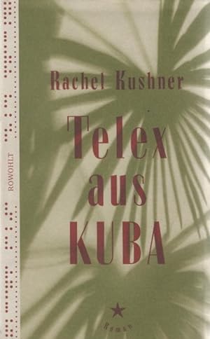 Imagen del vendedor de Telex aus Kuba : Roman. Rachel Kushner ; aus dem Englischen von Bettina Abarbanell a la venta por Schrmann und Kiewning GbR