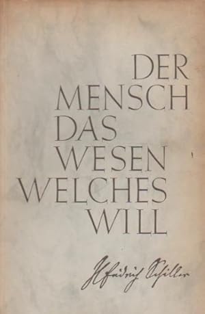 Seller image for Der Mensch, das Wesen, welches will. Friedrich Schiller. Wissenschaftliche Schriften ausgew. u. hrsg. von Heinz Steinberg for sale by Schrmann und Kiewning GbR