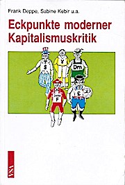 Eckpunkte moderner Kapitalismuskritik. Frank Deppe ; Sabine Kebir u.a. Mit Beitr. von Joachim Bis...