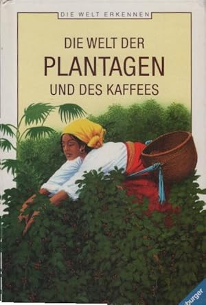 Seller image for Die Welt der Plantagen und des Kaffees. Text von Antoinette Mignon. Ill. von Laurence Quentin und Serge Hochain. [Dt. Fassung: Christine Baier. Hrsg.: Barbara Veit und Christine Wolfrum] / Die Welt erkennen ; 22; Ravensburger Taschenbuch ; Bd. 8522 for sale by Schrmann und Kiewning GbR