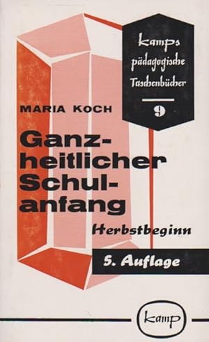 Seller image for Ganzheitlicher Schulanfang. Maria Koch ; Heinz Erpenbeck ; Hans Guntermann / Kamps pdagogische Taschenbcher ; Bd. 9 for sale by Schrmann und Kiewning GbR