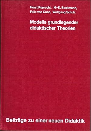 Seller image for Modelle grundlegender didaktischer Theorien. Horst Ruprecht . / Beitrge zu einer neuen Didaktik : Reihe A, Allgemeine Didaktik for sale by Schrmann und Kiewning GbR
