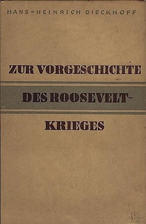 Seller image for Zur Vorgeschichte des Roosevelt-Krieges / Hans Heinrich Dieckhoff for sale by Schrmann und Kiewning GbR