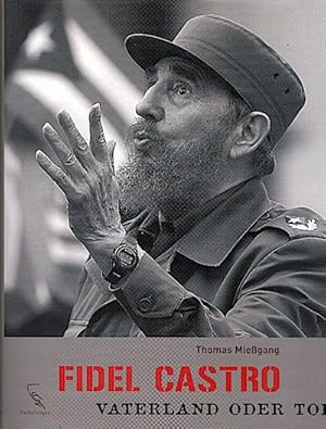 Bild des Verkufers fr Fidel Castro : Vaterland oder Tod / Thomas Miegang Vaterland oder Tod zum Verkauf von Schrmann und Kiewning GbR