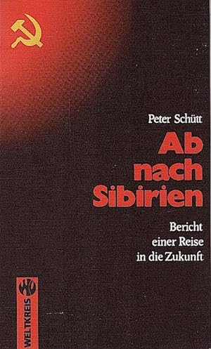 Ab nach Sibirien : Bericht e. Reise in d. Zukunft oder auf d. Spuren von Egon Erwin Kisch / Peter...