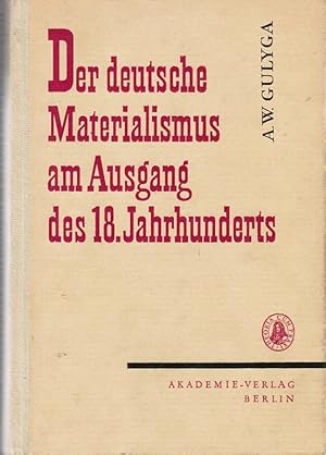 Imagen del vendedor de Der deutsche Materialismus am Ausgang des 18. Jahrhunderts. A. W. Gulyga. [bers. von Ileana Bauer u. Gertraud Korf] a la venta por Schrmann und Kiewning GbR