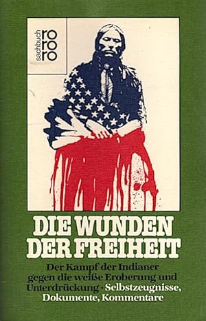 Seller image for Die Wunden der Freiheit : d. Kampf d. Indianer gegen d. weisse Eroberung u. Unterdrckung ; Selbstzeugnisse, Dokumente, Kommentare / hrsg. von The Council on Interracial Books for Children. Aktualisiert von Claus Biegert Der Kampf d. Indianer gegen d. weie Eroberung u. Unterdrckung. Selbstzeugnisse, Dokumente, Kommentare. Hrsg. v. 'The Council on Interracial Books for Children. Aktualis. v. Claus Biegert for sale by Schrmann und Kiewning GbR