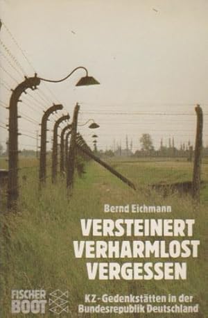 Seller image for Versteinert, verharmlost, vergessen : KZ-Gedenksttten in d. Bundesrepublik Deutschland. Bernd Eichmann / Fischer ; 7561 : Fischer-Boot for sale by Schrmann und Kiewning GbR