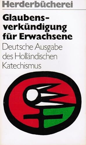 Bild des Verkufers fr Glaubensverkndigung fr Erwachsene : dt. Ausg. d. hollnd. Katechismus. [die niederlnd. Orig.-Ausg. dieses Werkes wurde im Auftr. d. Bischfe von Holland durch d. Hhere Katechet. Inst. in Nijmegen im Zusammenwirken mit vielen anderen Mitarb. erarb. Dt. von Josef Dreissen unter Mitarb. von Hans-Peter Gohla u. a.] / Herder-B zum Verkauf von Schrmann und Kiewning GbR